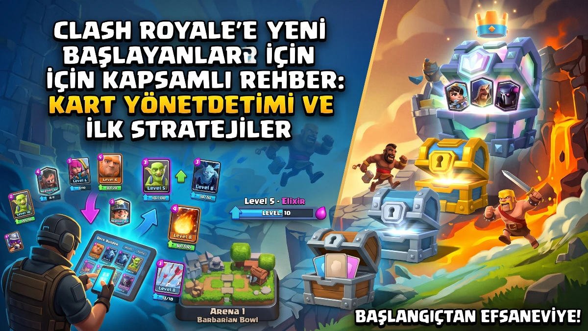 Clash Royale'e Yeni Başlayanlar İçin Kapsamlı Rehber: Kart Yönetimi ve İlk Stratejiler
